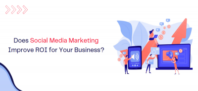 Does Social Media Marketing Improve ROI for Your Business?